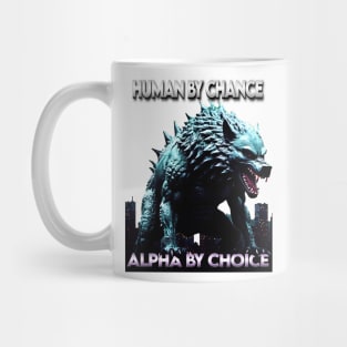 Human By Chance Alpha By Choice Cool Funny Alpha Wolf Meme Mug